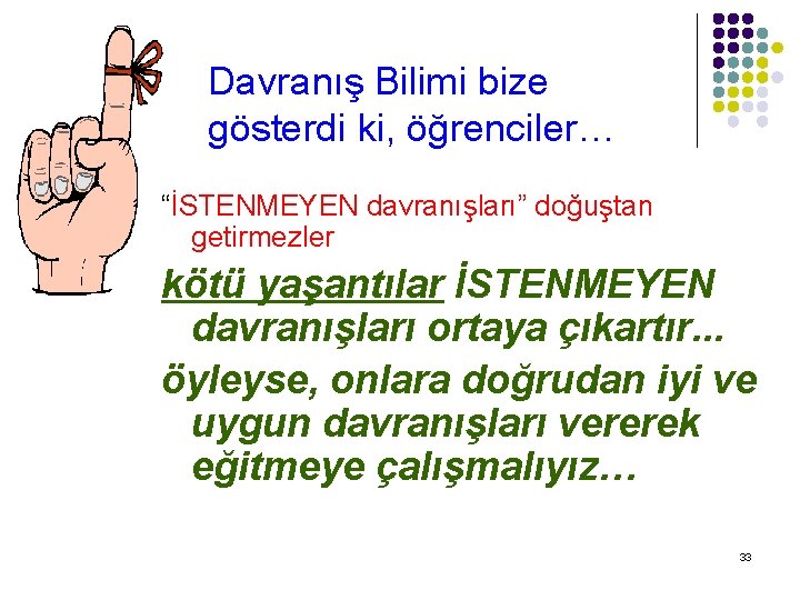 Davranış Bilimi bize gösterdi ki, öğrenciler… “İSTENMEYEN davranışları” doğuştan getirmezler kötü yaşantılar İSTENMEYEN davranışları