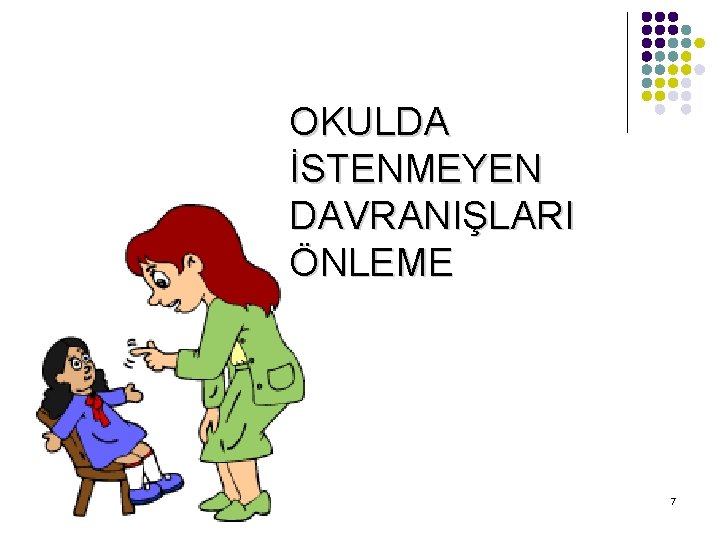 OKULDA İSTENMEYEN DAVRANIŞLARI ÖNLEME 7 