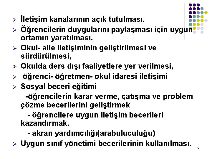 Ø Ø Ø Ø İletişim kanalarının açık tutulması. Öğrencilerin duygularını paylaşması için uygun ortamın