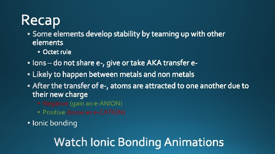  • Negative (gain an e-ANION) • Positive (loose an e-CATION) • Ionic bonding