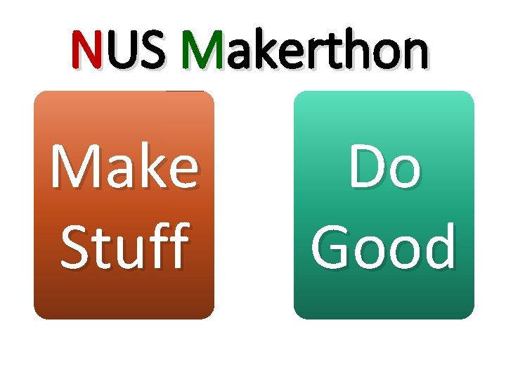 NUS Makerthon Make Stuff Do Good 