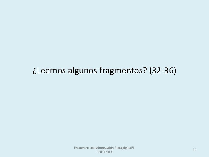 ¿Leemos algunos fragmentos? (32 -36) Encuentro sobre Innovación Pedagógica FIUNER 2013 10 