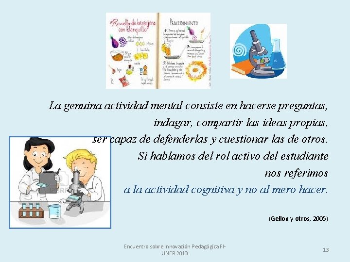 La genuina actividad mental consiste en hacerse preguntas, indagar, compartir las ideas propias, ser