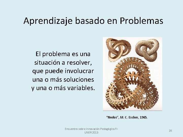 Aprendizaje basado en Problemas El problema es una situación a resolver, que puede involucrar