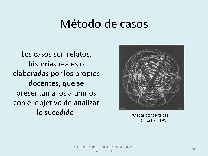 Método de casos Los casos son relatos, historias reales o elaboradas por los propios