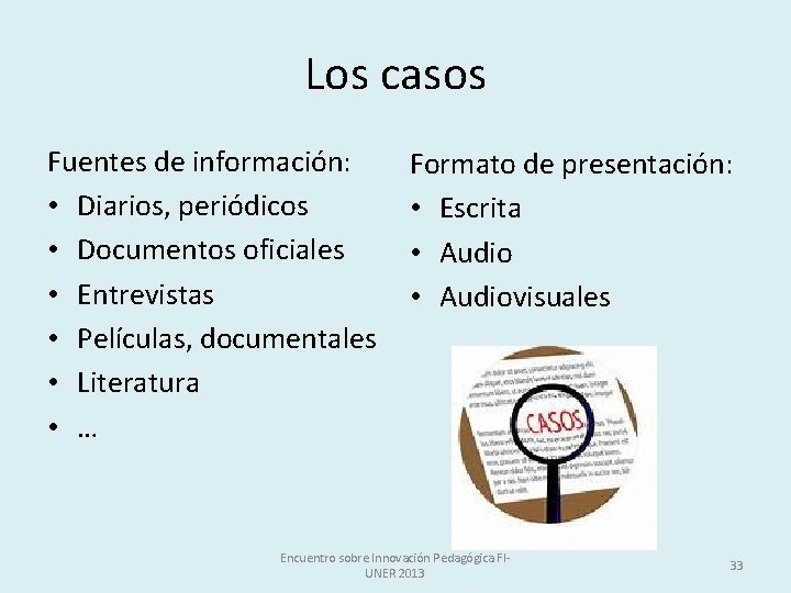 Los casos Fuentes de información: • Diarios, periódicos • Documentos oficiales • Entrevistas •