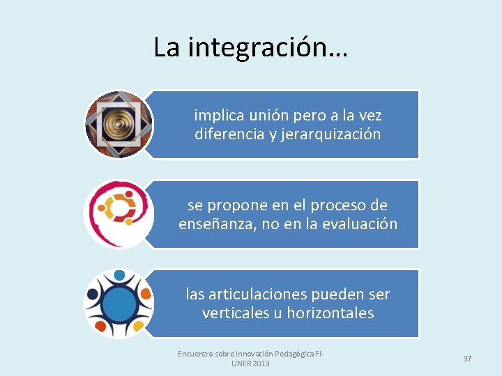 La integración… implica unión pero a la vez diferencia y jerarquización se propone en