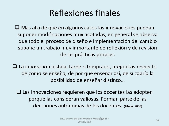 Reflexiones finales q Más allá de que en algunos casos las innovaciones puedan suponer