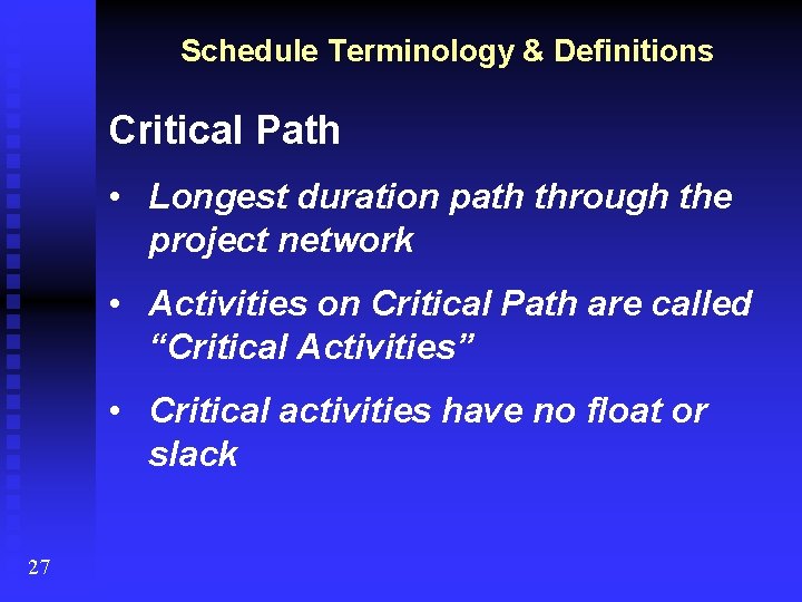 Schedule Terminology & Definitions Critical Path • Longest duration path through the project network