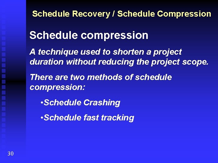 Schedule Recovery / Schedule Compression Schedule compression A technique used to shorten a project