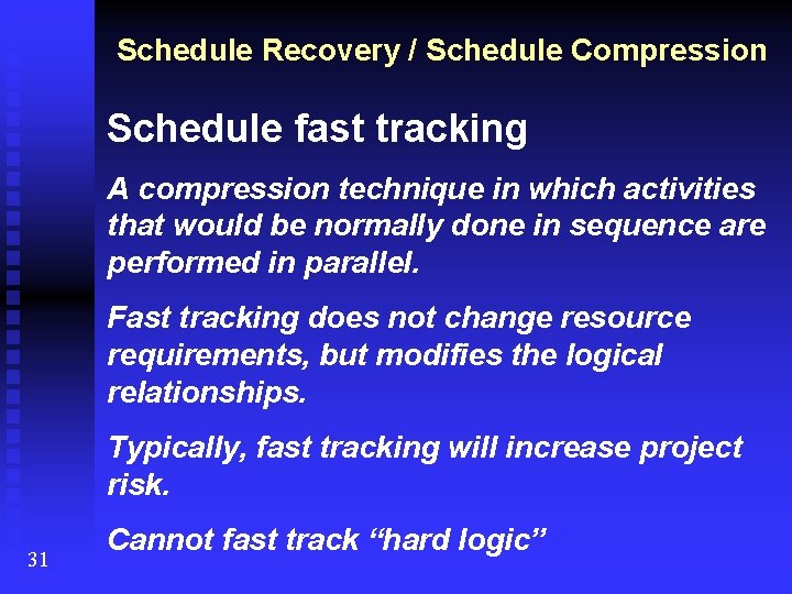 Schedule Recovery / Schedule Compression Schedule fast tracking A compression technique in which activities