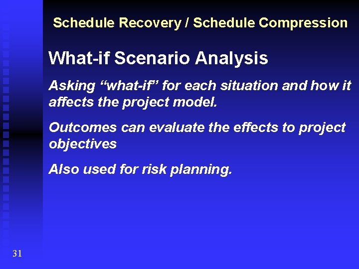 Schedule Recovery / Schedule Compression What-if Scenario Analysis Asking “what-if” for each situation and