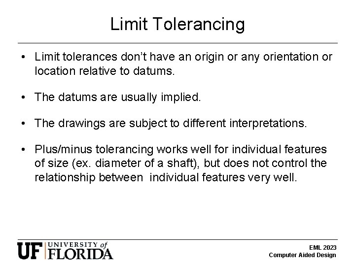 Limit Tolerancing • Limit tolerances don’t have an origin or any orientation or location
