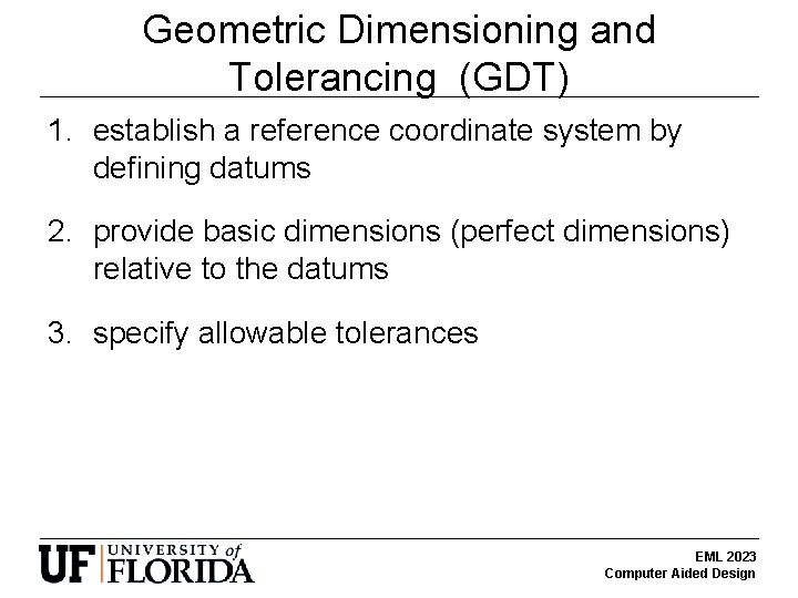 Geometric Dimensioning and Tolerancing (GDT) 1. establish a reference coordinate system by defining datums