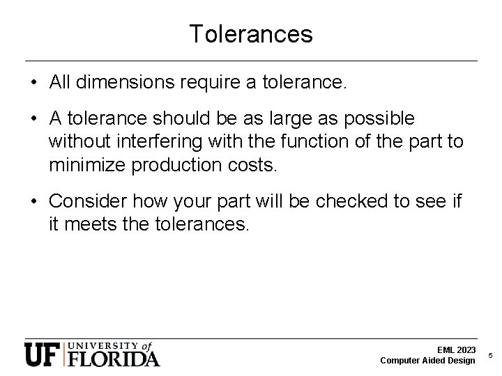 Tolerances • All dimensions require a tolerance. • A tolerance should be as large