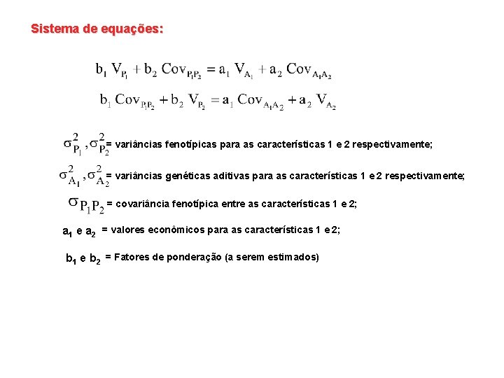 Sistema de equações: = variâncias fenotípicas para as características 1 e 2 respectivamente; =