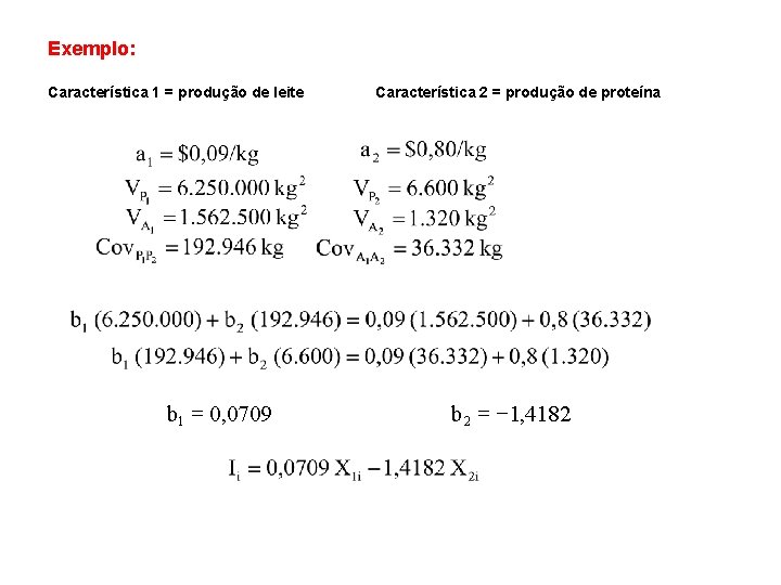 Exemplo: Característica 1 = produção de leite b 1 = 0, 0709 Característica 2