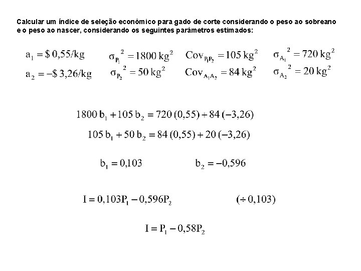 Calcular um índice de seleção econômico para gado de corte considerando o peso ao