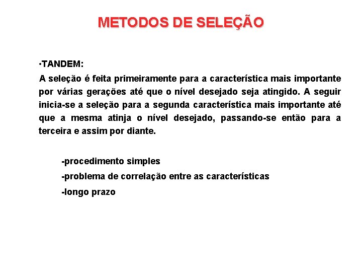 METODOS DE SELEÇÃO • TANDEM: A seleção é feita primeiramente para a característica mais