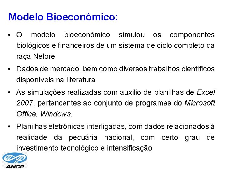Modelo Bioeconômico: • O modelo bioeconômico simulou os componentes biológicos e financeiros de um