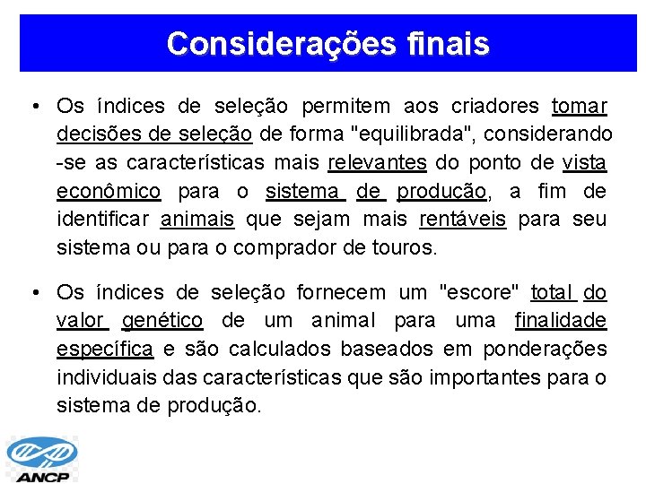 Considerações finais • Os índices de seleção permitem aos criadores tomar decisões de seleção