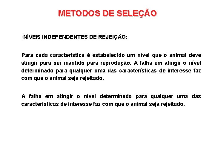 METODOS DE SELEÇÃO • NÍVEIS INDEPENDENTES DE REJEIÇÃO: Para cada característica é estabelecido um