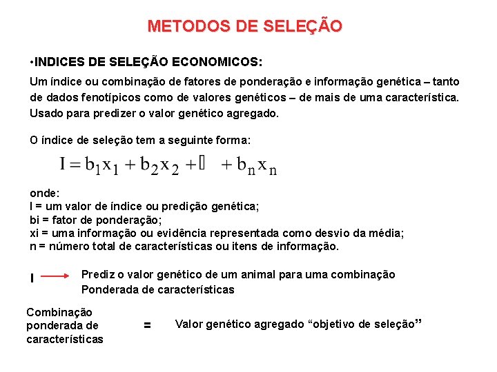 METODOS DE SELEÇÃO • INDICES DE SELEÇÃO ECONOMICOS: Um índice ou combinação de fatores