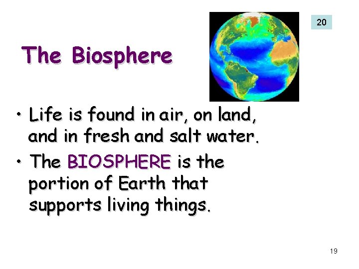 20 The Biosphere • Life is found in air, on land, and in fresh