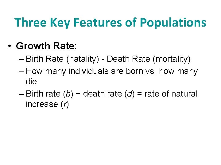 Three Key Features of Populations • Growth Rate: – Birth Rate (natality) - Death