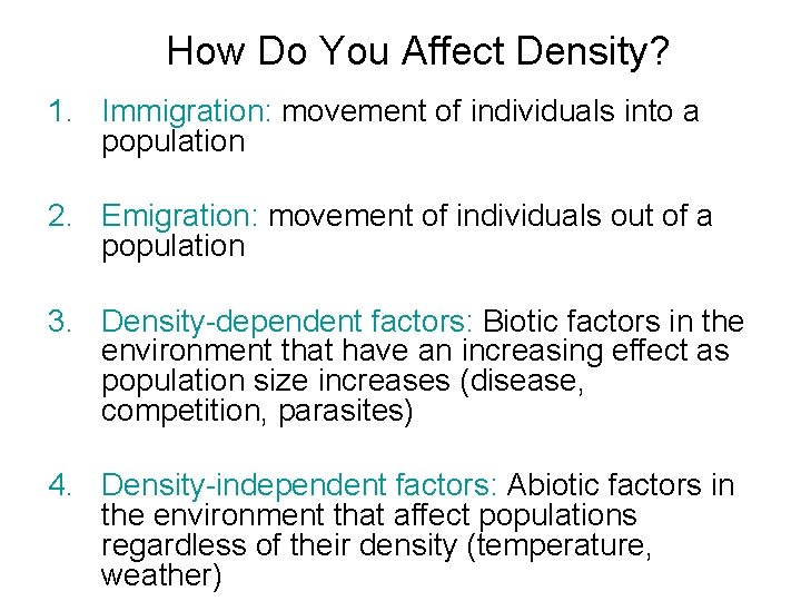 How Do You Affect Density? 1. Immigration: movement of individuals into a population 2.