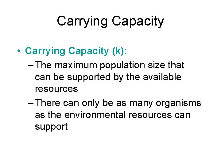 Carrying Capacity • Carrying Capacity (k): – The maximum population size that can be