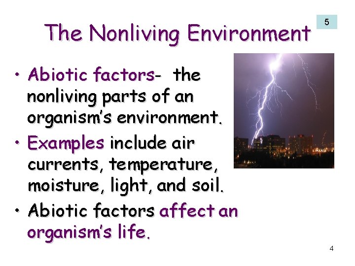 The Nonliving Environment 5 • Abiotic factors- the nonliving parts of an organism’s environment.