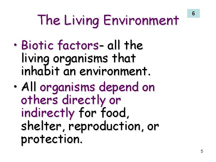 The Living Environment 6 • Biotic factors- all the living organisms that inhabit an