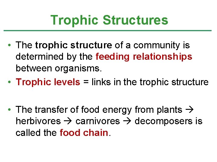 Trophic Structures • The trophic structure of a community is determined by the feeding