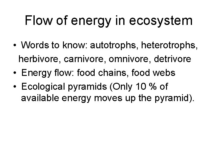 Flow of energy in ecosystem • Words to know: autotrophs, heterotrophs, herbivore, carnivore, omnivore,