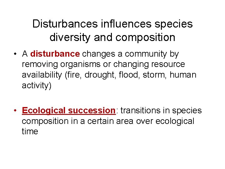 Disturbances influences species diversity and composition • A disturbance changes a community by removing