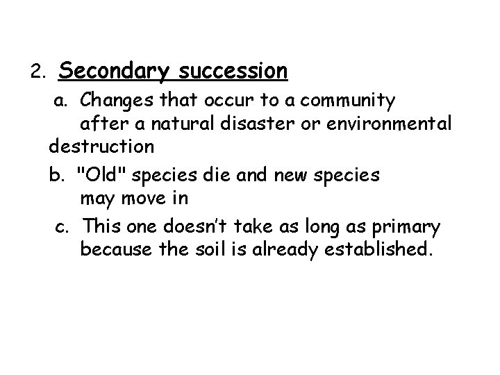 2. Secondary succession a. Changes that occur to a community after a natural disaster