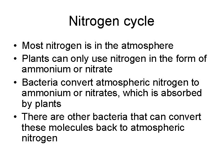 Nitrogen cycle • Most nitrogen is in the atmosphere • Plants can only use