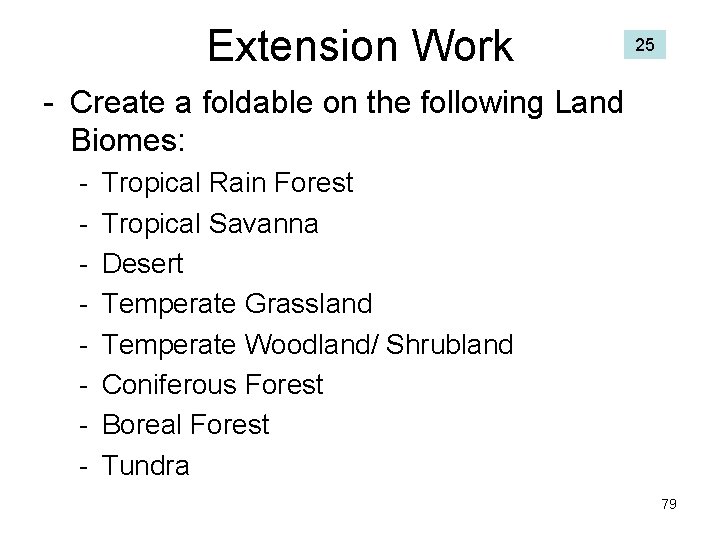 Extension Work 25 - Create a foldable on the following Land Biomes: - Tropical