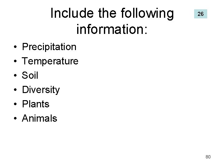 Include the following information: • • • 26 Precipitation Temperature Soil Diversity Plants Animals