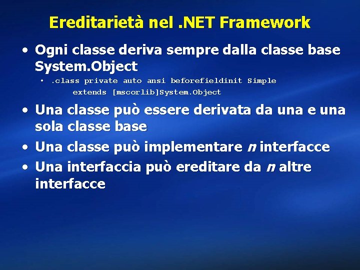 Ereditarietà nel. NET Framework • Ogni classe deriva sempre dalla classe base System. Object