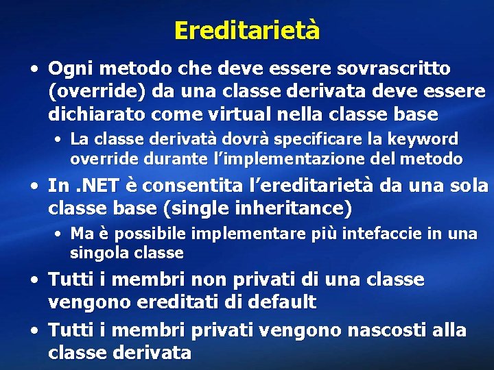 Ereditarietà • Ogni metodo che deve essere sovrascritto (override) da una classe derivata deve