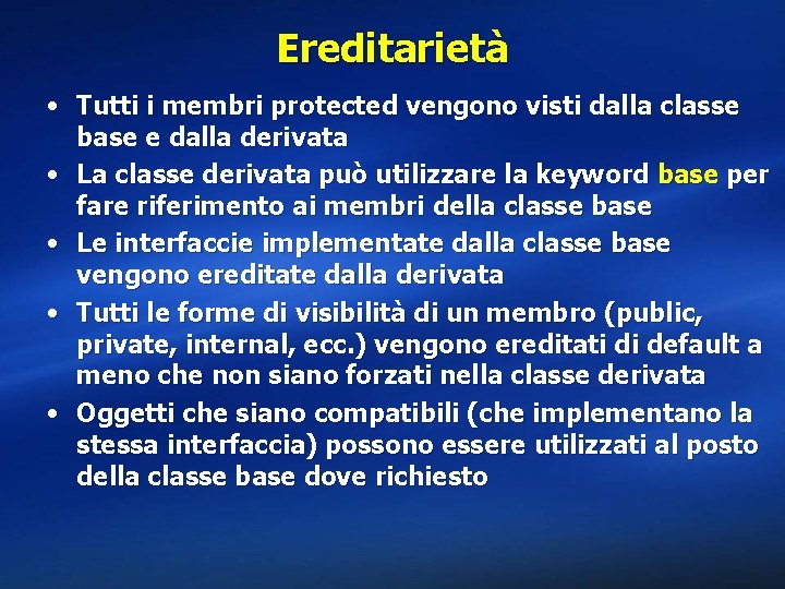 Ereditarietà • Tutti i membri protected vengono visti dalla classe base e dalla derivata