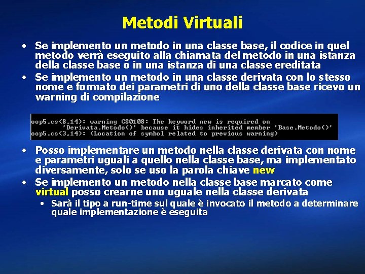 Metodi Virtuali • Se implemento un metodo in una classe base, il codice in