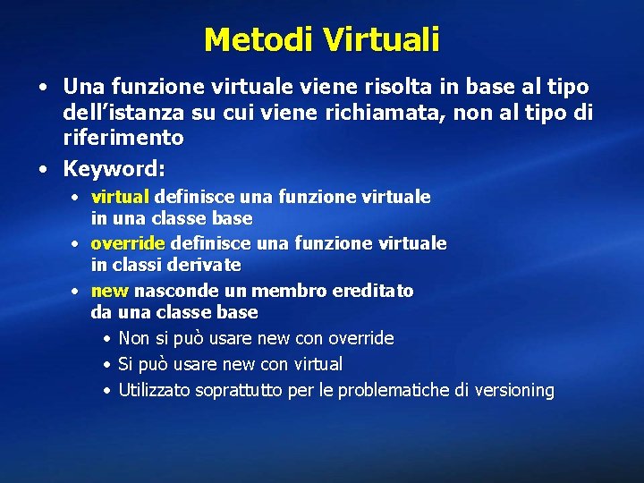 Metodi Virtuali • Una funzione virtuale viene risolta in base al tipo dell’istanza su