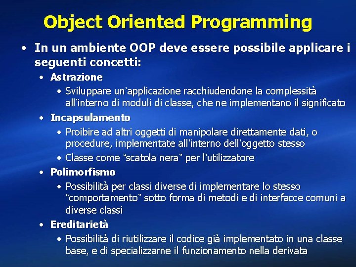 Object Oriented Programming • In un ambiente OOP deve essere possibile applicare i seguenti