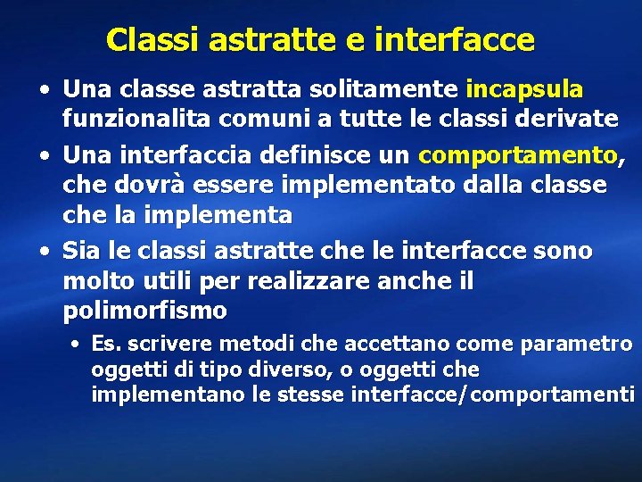 Classi astratte e interfacce • Una classe astratta solitamente incapsula funzionalita comuni a tutte