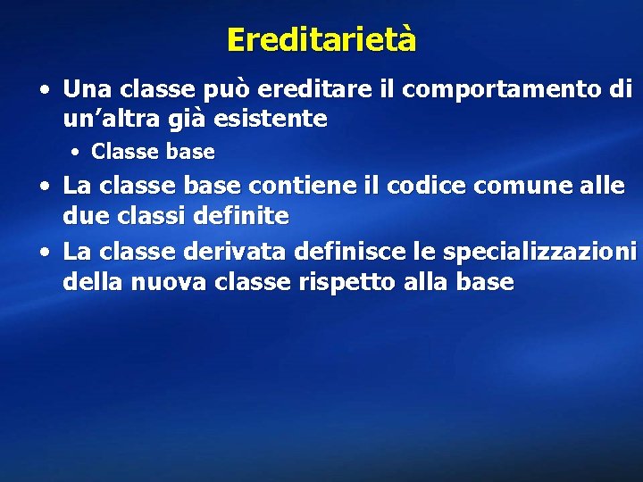 Ereditarietà • Una classe può ereditare il comportamento di un’altra già esistente • Classe