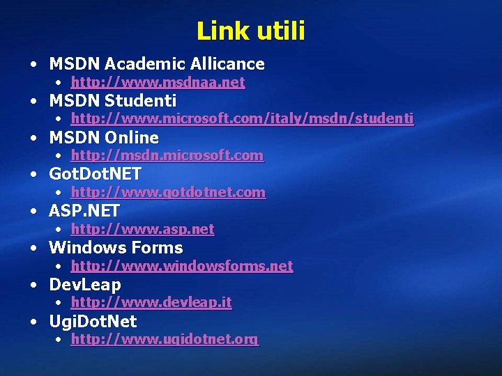 Link utili • MSDN Academic Allicance • http: //www. msdnaa. net • MSDN Studenti