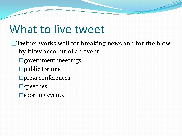 What to live tweet �Twitter works well for breaking news and for the blow